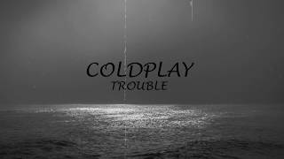 COLDPLAY - TROUBLE - LYRICS