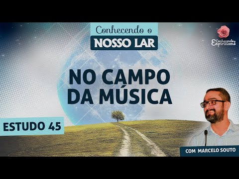 Estudo 45 | No campo da música | Conhecendo Nosso Lar