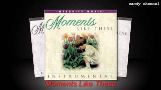 Integrity Music - Moments Like These Instrumental  (Full Album)