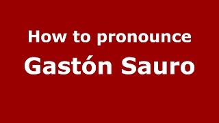 How to pronounce Gastón Sauro