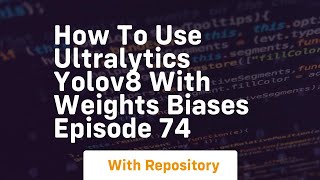 How to use ultralytics yolov8 with weights biases episode 74