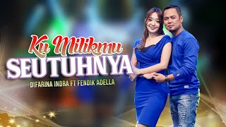Download lagu Difarina Indra feat. Fendik Adella - Ku Milikmu Seutuhnya |  Video 2023 mp3