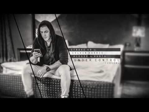 Stroke 69 vs. Calvin Harris & Alesso ft. Hurts - Under Control ( Cover )