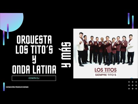 ORQUESTA, LOS TITO’S, ONDA LATINA Y MÁS- CONEXIÓN PRODUCCIONES