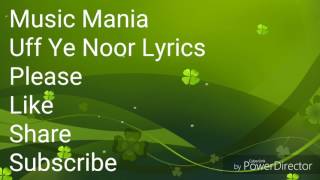 Uff Ye Noor Lyrics : Music Mania