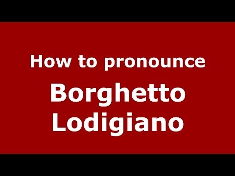 How to pronounce Borghetto Lodigiano (Italian/Italy) - PronounceNames.com