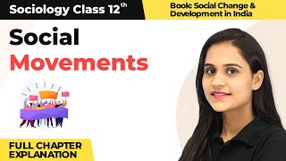 Class 12 Sociology Chapter 8 | Social Movements Full Chapter Explanation 2022-23