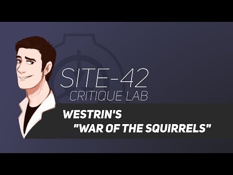 Site-42 Critique Lab: Westrin's "War of the Squirrels" Part 1