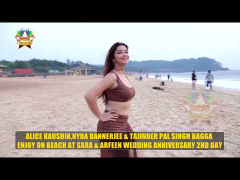 ALICE KAUSHIK,NYRA BANNERJEE & TAJINDER PAL SINGH BAGGA ENJOY ON BEACH AT SARA & ARFEEN WEDDING ANNI