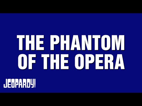 Phantom of the Opera | JEOPARDY!
