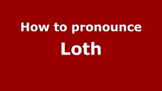 How to pronounce Loth