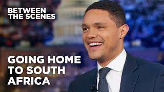 Going Home to South Africa - Between the Scenes | The Daily Show