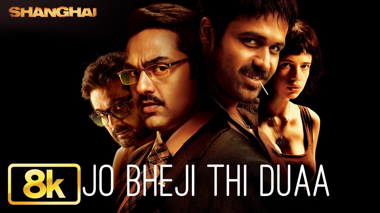 Jo Bheji Thi Duaa 8K Full Song | Emraan Hashmi | Arijit Singh | Vishal - Sheykhar | Shanghai