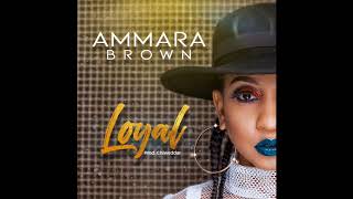 LOYAL  - Ammara Brown (prod. Chiweddar)