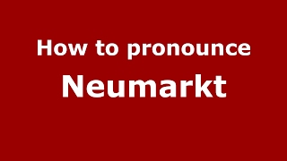 How to pronounce Neumarkt
