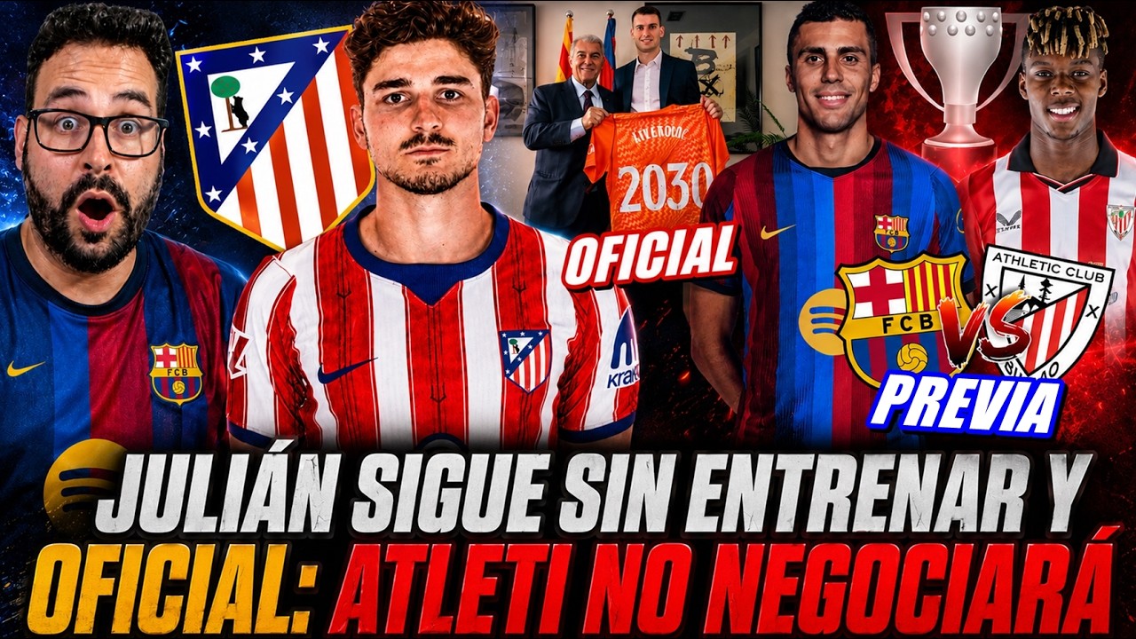 💣BOMBA JULIÁN ÁLVAREZ: ¡SIGUE SIN ENTRENAR! Y OFICIAL: El ATLETI NO NEGOCIA - PREVIA BARÇA-ATHLETIC