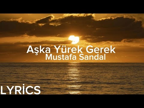 Mustafa Sandal - Aşka Yürek Gerek (Lyrics/Şarkı Sözleri)
