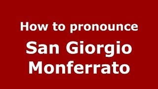How to pronounce San Giorgio Monferrato