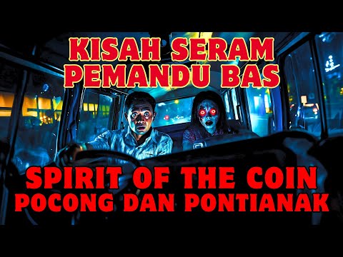 KISAH SERAM PEMANDU BAS | SPIRIT OF THE COIN SERU PONTIANAK | PELUK POCONG WAKTU TIDUR‼️