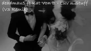 deadmau5 ft. Kat Von D - Luv n Stuff (V3 Remix)