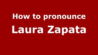 How to pronounce Laura Zapata
