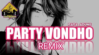 Download lagu PARTY VONDHO REMIX Papa Adung 2022... mp3