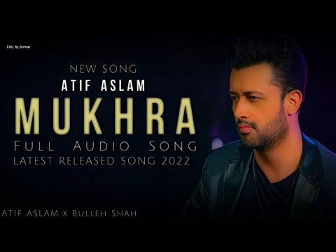 Mukhra : Atif Aslam New Song | Full Audio Song | Latest Hindi Song 2022 | Kamli | Bulleh Shah#Mukhra