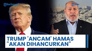 Sumpah Trump akan Hancurkan Hamas jika Gagal Serahkan Semua Sandera Israel, Ancam Beri Waktu Singkat