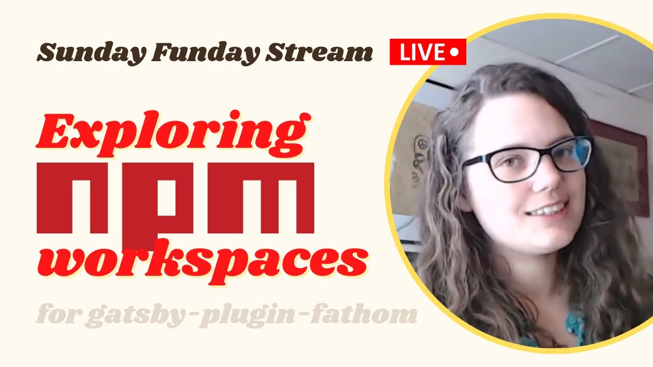 🔴 🎉 Exploring npm workspaces for the Fathom Analytics Gatsby Plugin  ·  #SundayFundayStream