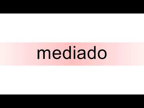 How to pronounce mediado