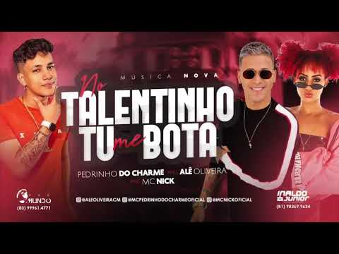 Pedrinho do Charme, Alê Oliveira e MC Nick - No Talentinho Tu Me Bota