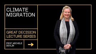 Great Decisions Lecture Series - Climate Migration - Prof. Michele Devlin