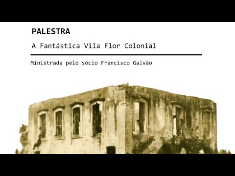 Quinta Cultural | A Fantástica Vila Flor Colonial, por Francisco Galvão 