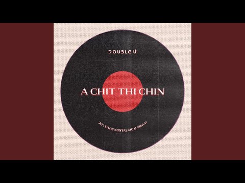 A Chit Thi Chin (20 Years Nostalgic Mashup)