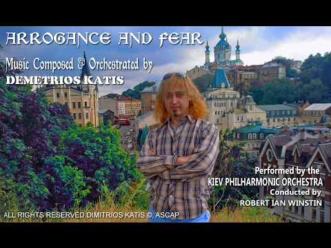 'ARROGANCE and FEAR', Music by Demetrios Katis (performed by the 'Kiev Philharmonic Orchestra')