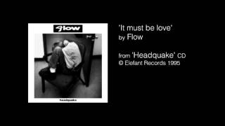 It must be love | Flow