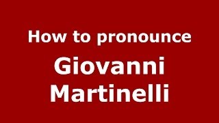 How to pronounce Giovanni Martinelli