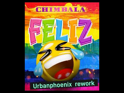 Chimbala- feliz ( Urbanphoenix rework)