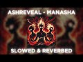 Ashreveal Manasha SLOWED REVERB