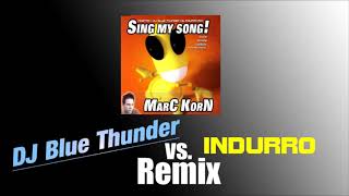 Marc Korn - Sing my Song (DJ Blue Thunder vs. Indurro Remix)