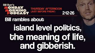 Island Politics, Meaning of Life, Gibberish | Thursday Afternoon MMP 2-12-26 | Bill Burr