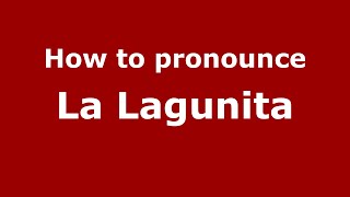 How to pronounce La Lagunita