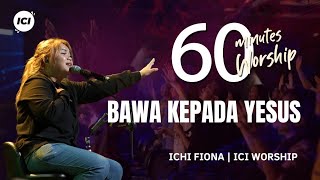 Download lagu 60 MINUTES WORSHIP - BAWA PADA YESUS feat ICHI FIONA mp3