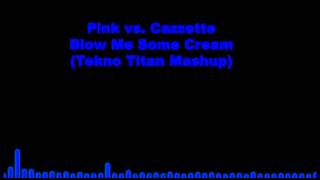 Pink vs. Cazzette - Blow Me Some Cream (Tekno Titan Mashup)