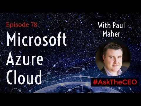 Microsoft Azure Cloud: #AskTheCEO Episode 78 With Paul Mahr