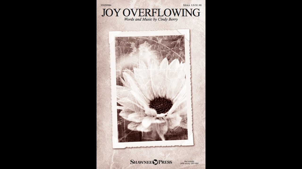 JOY OVERFLOWING (SSAA Choir) - Cindy Berry