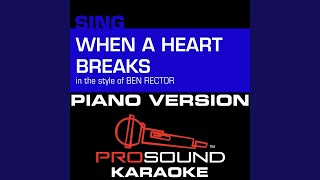 When a Heart Breaks (In the Style of Ben Rector) (Piano Karaoke Instrumental Version)