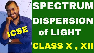 DISPERSION & SPECTRUM of LIGHT  : CLASS X , XII : ICSE / ISC/CBSE