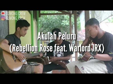 Akulah Peluru - Rebellion Rose feat Warlord JRX (Suwong Crew's Cover)
