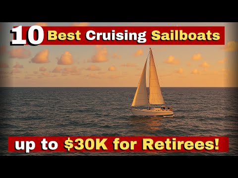 10 Best Cruising Sailboats Up to $30,000 for Retirees to Sail Around the World.